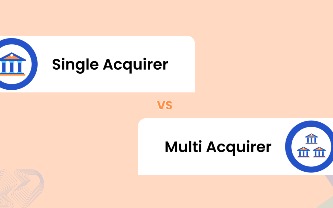 Single acquirer v/s Multi acquirer: Which to choose?