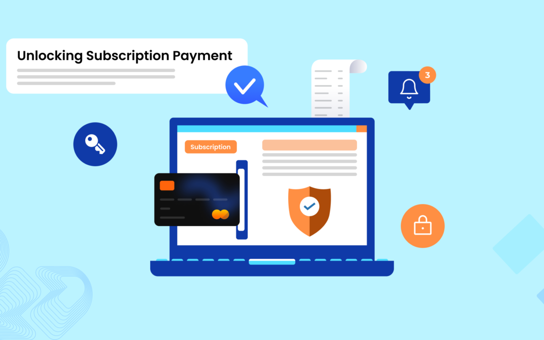 The Keys to Unlocking Subscription Payment Success